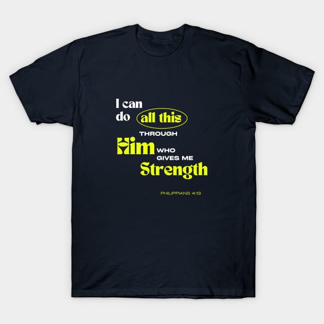 Through Him who gives me Strength - Philippians 4:13 - Christian Apparel T-Shirt by ThreadsVerse